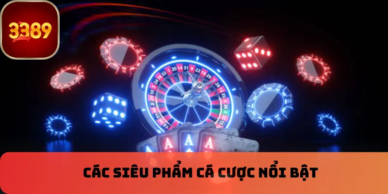 Các siêu phẩm cá cược nổi bật