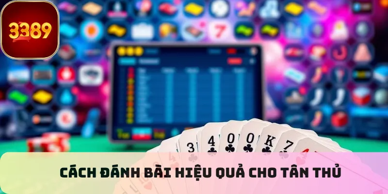 Cách đánh bài hiệu quả cho tân thủ