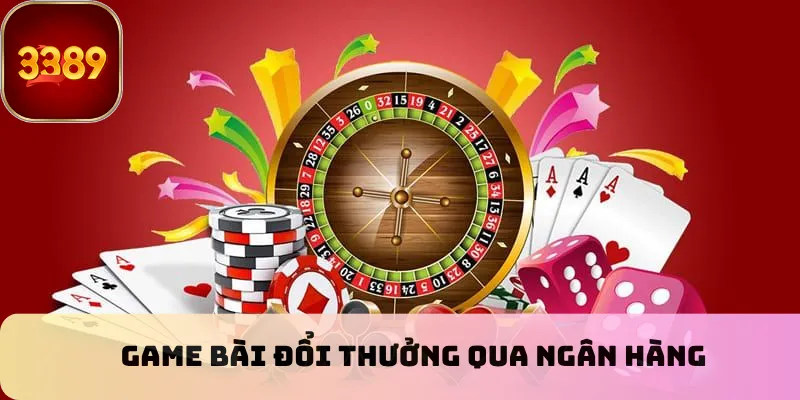 Game bài đổi thưởng qua ngân hàng