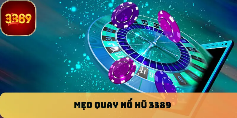 Mẹo quay nổ hũ 3389