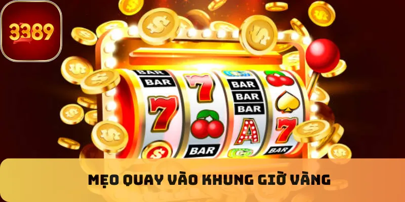 Mẹo quay vào khung giờ vàng