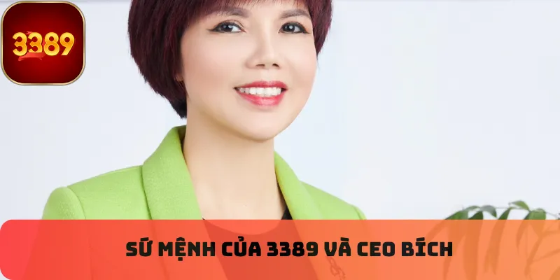 Sứ mệnh của 3389 và CEO Bích