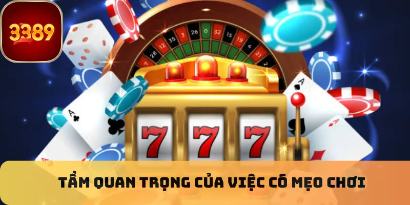 Tầm quan trọng của việc có mẹo chơi