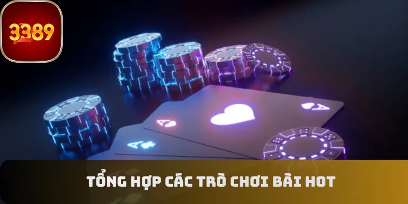 Tổng hợp các trò chơi bài hot